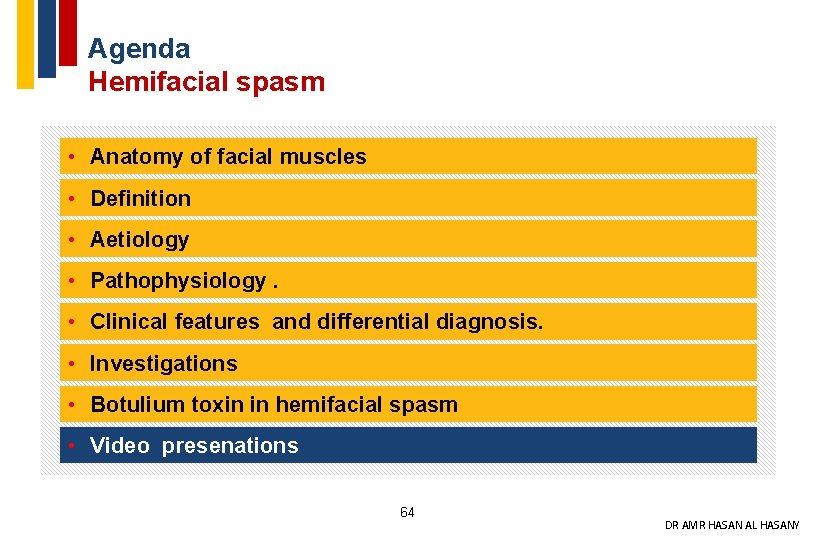 Agenda Hemifacial spasm • Anatomy of facial muscles • Definition • Aetiology • Pathophysiology.