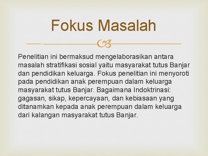 Fokus Masalah Penelitian ini bermaksud mengelaborasikan antara masalah stratifikasi sosial yaitu masyarakat tutus Banjar