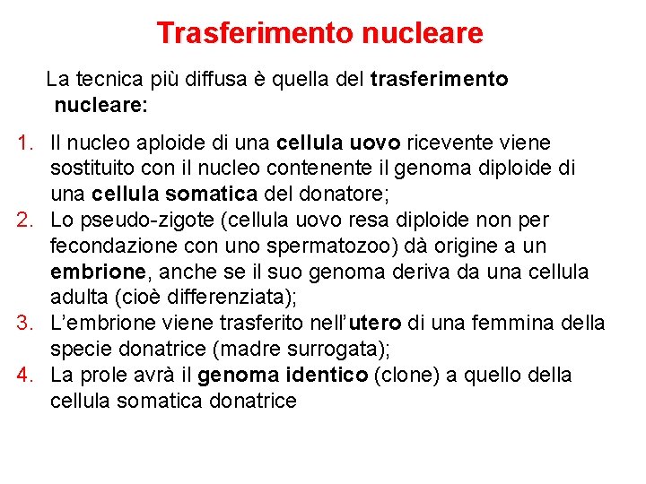 Trasferimento nucleare La tecnica più diffusa è quella del trasferimento nucleare: 1. Il nucleo