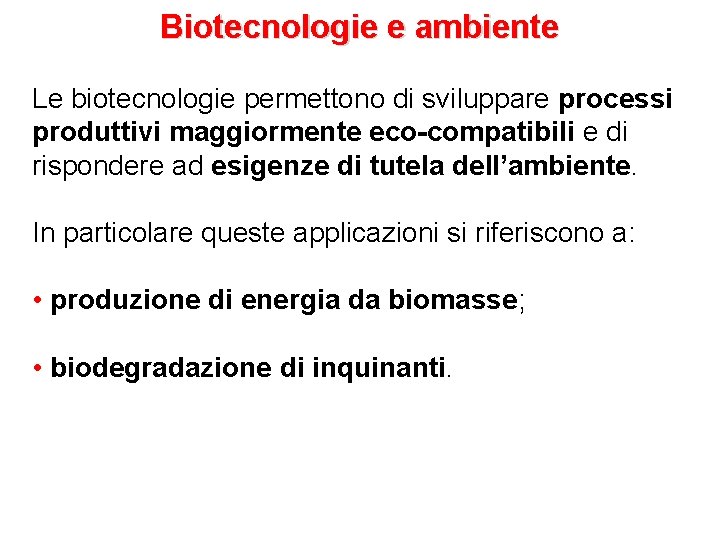 Biotecnologie e ambiente Le biotecnologie permettono di sviluppare processi produttivi maggiormente eco-compatibili e di