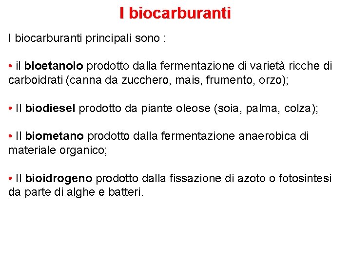 I biocarburanti principali sono : • il bioetanolo prodotto dalla fermentazione di varietà ricche