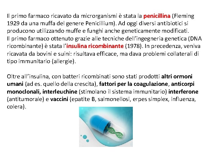 Il primo farmaco ricavato da microrganismi è stata la penicillina (Fleming 1929 da una