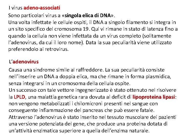 I virus adeno-associati Sono particolari virus a «singola elica di DNA» . DNA Una