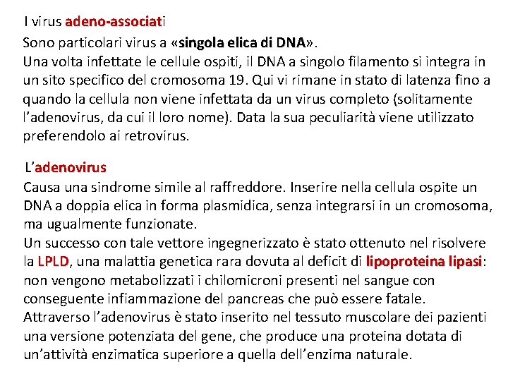 I virus adeno-associati adeno-associat Sono particolari virus a «singola elica di DNA» . DNA