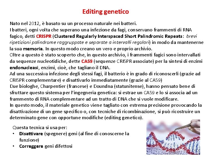 Editing genetico Nato nel 2012, è basato su un processo naturale nei batteri. I