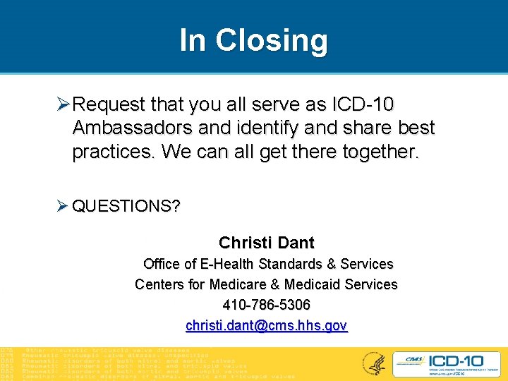 In Closing ØRequest that you all serve as ICD-10 Ambassadors and identify and share