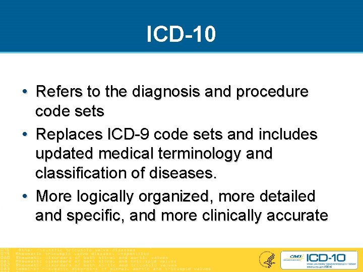 ICD-10 • Refers to the diagnosis and procedure code sets • Replaces ICD-9 code