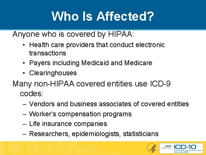 Who Is Affected? Anyone who is covered by HIPAA: • Health care providers that
