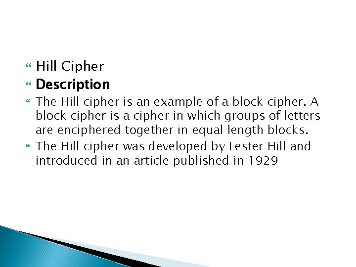  Hill Cipher Description The Hill cipher is an example of a block cipher.