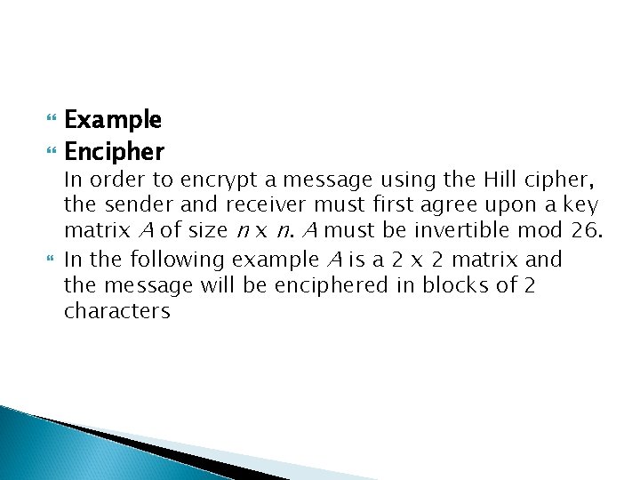  Example Encipher In order to encrypt a message using the Hill cipher, the