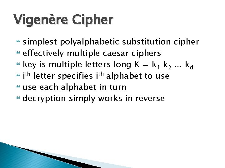 Vigenère Cipher simplest polyalphabetic substitution cipher effectively multiple caesar ciphers key is multiple letters