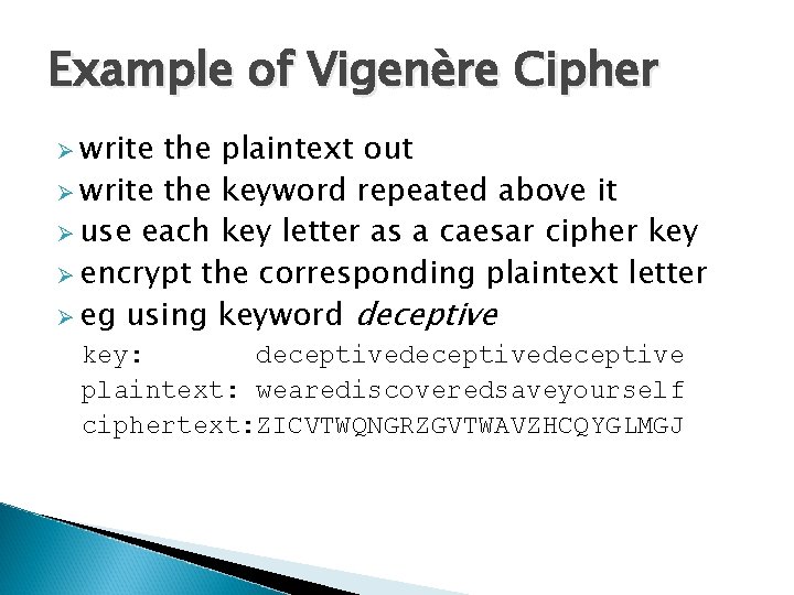 Example of Vigenère Cipher Ø write the plaintext out Ø write the keyword repeated