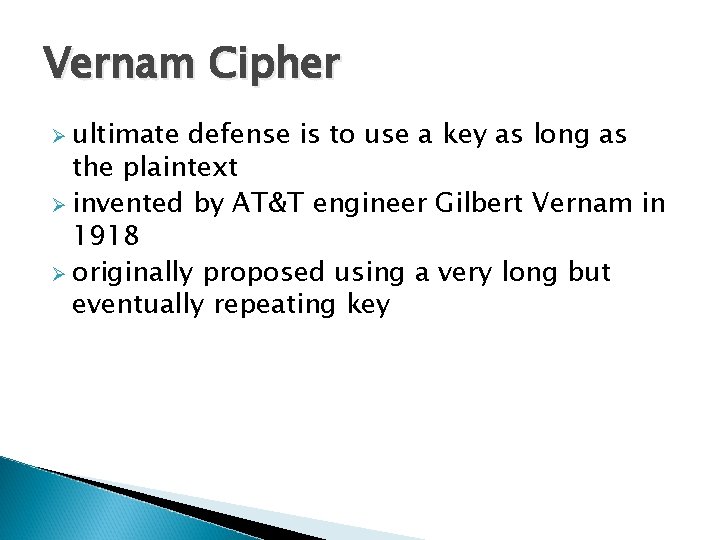 Vernam Cipher Ø ultimate defense is to use a key as long as the