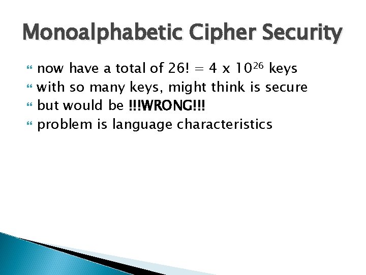Monoalphabetic Cipher Security now have a total of 26! = 4 x 1026 keys