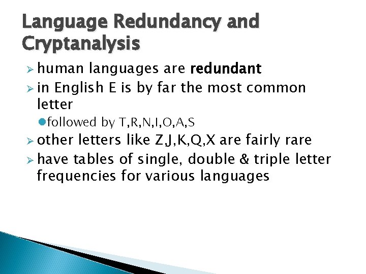 Language Redundancy and Cryptanalysis Ø human languages are redundant Ø in English E is