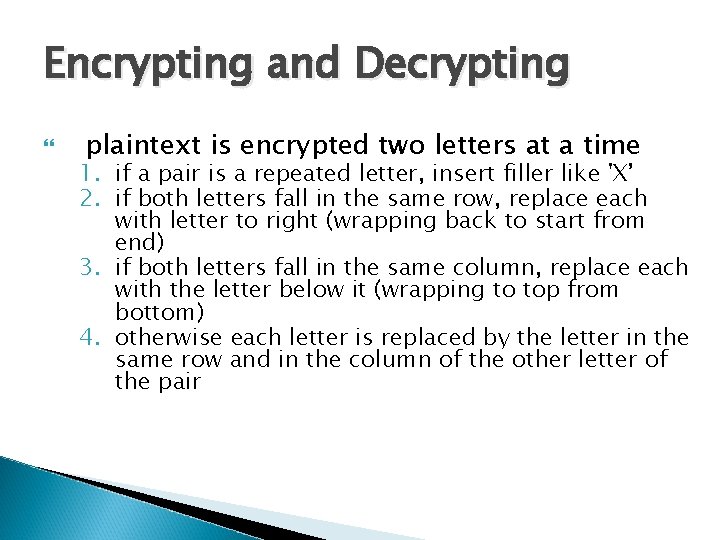 Encrypting and Decrypting plaintext is encrypted two letters at a time 1. if a