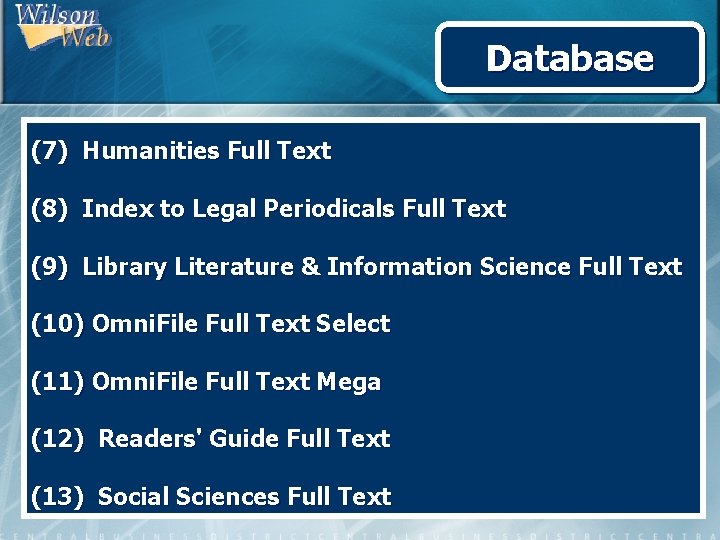 Database (7) Humanities Full Text (8) Index to Legal Periodicals Full Text (9) Library