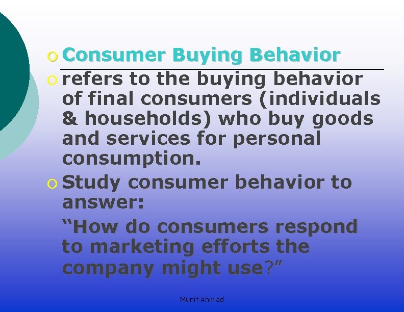 ¡ Consumer Buying Behavior ¡ refers to the buying behavior of final consumers (individuals