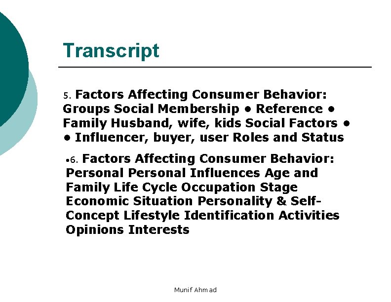 Transcript Factors Affecting Consumer Behavior: Groups Social Membership • Reference • Family Husband, wife,
