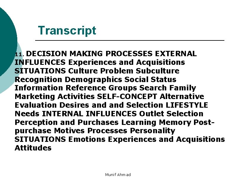 Transcript DECISION MAKING PROCESSES EXTERNAL INFLUENCES Experiences and Acquisitions SITUATIONS Culture Problem Subculture Recognition