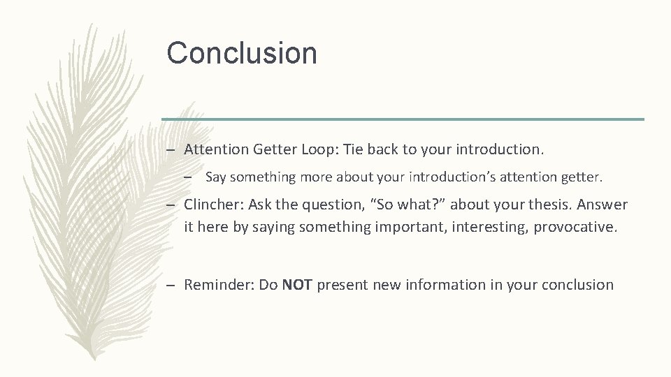 Conclusion – Attention Getter Loop: Tie back to your introduction. – Say something more