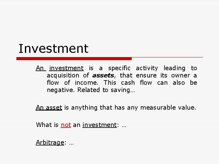 Investment An investment is a specific activity leading to acquisition of assets, that ensure