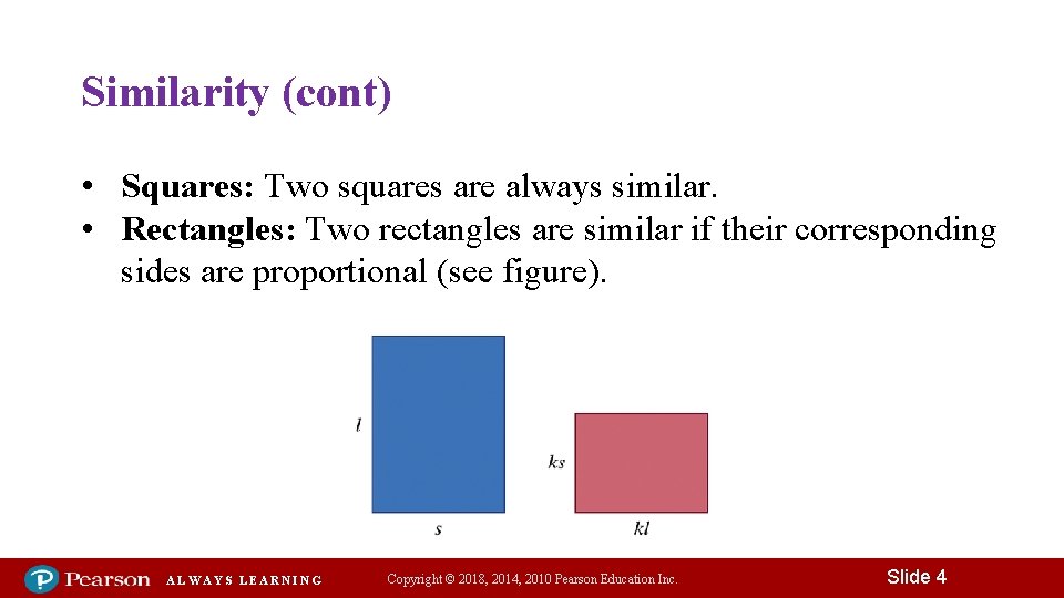 Similarity (cont) • Squares: Two squares are always similar. • Rectangles: Two rectangles are