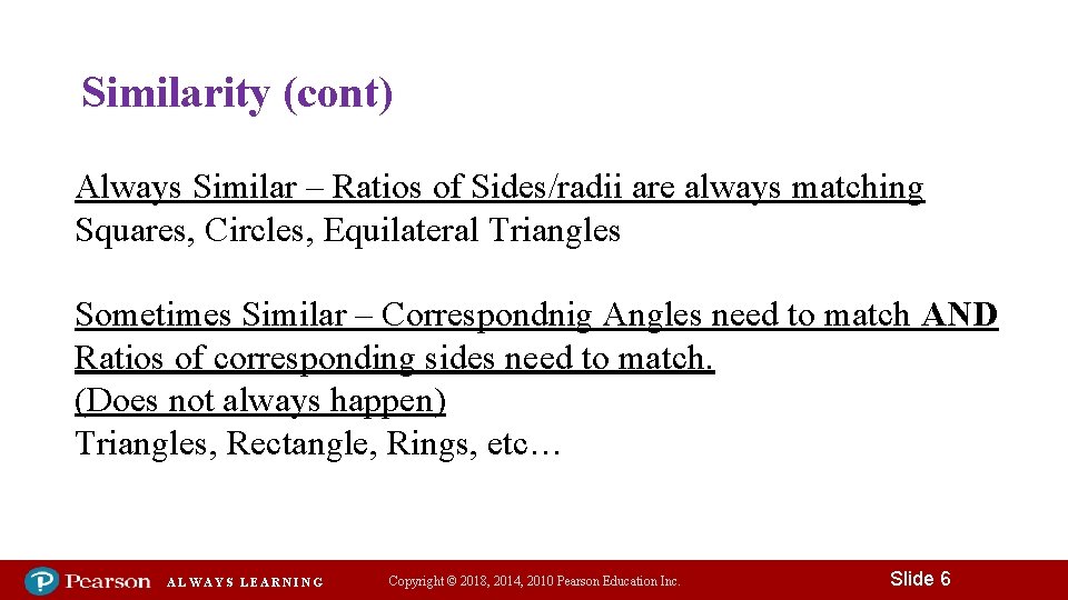 Similarity (cont) Always Similar – Ratios of Sides/radii are always matching Squares, Circles, Equilateral