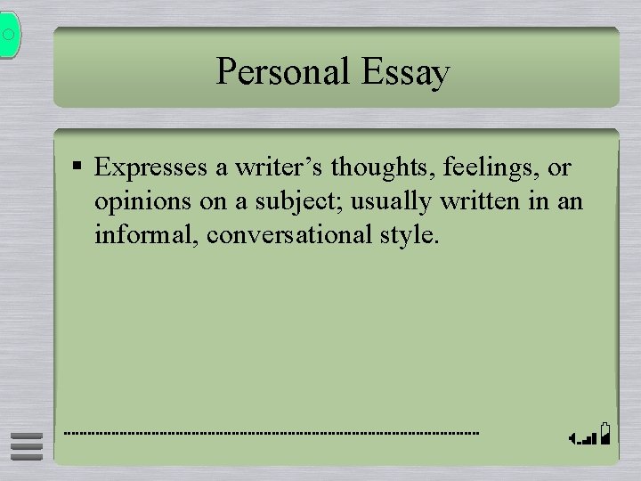 Personal Essay § Expresses a writer’s thoughts, feelings, or opinions on a subject; usually Personal Essay § Expresses a writer’s thoughts, feelings, or opinions on a subject; usually