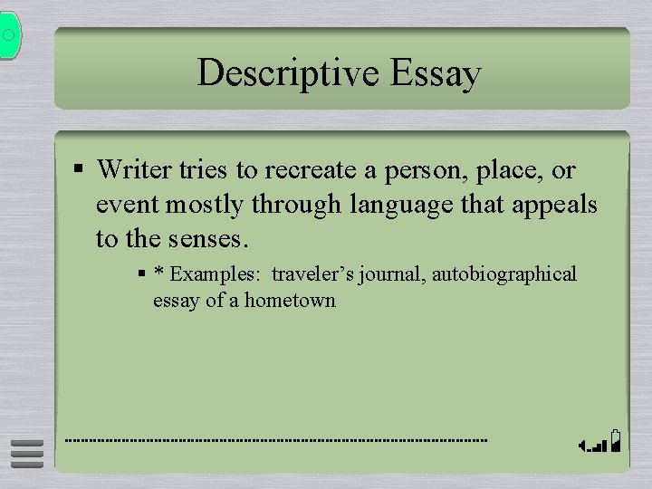 Descriptive Essay § Writer tries to recreate a person, place, or event mostly through Descriptive Essay § Writer tries to recreate a person, place, or event mostly through