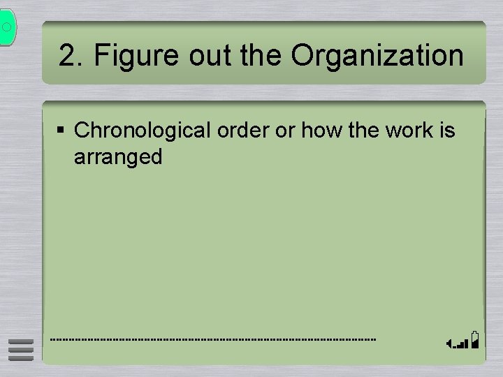 2. Figure out the Organization § Chronological order or how the work is arranged 2. Figure out the Organization § Chronological order or how the work is arranged