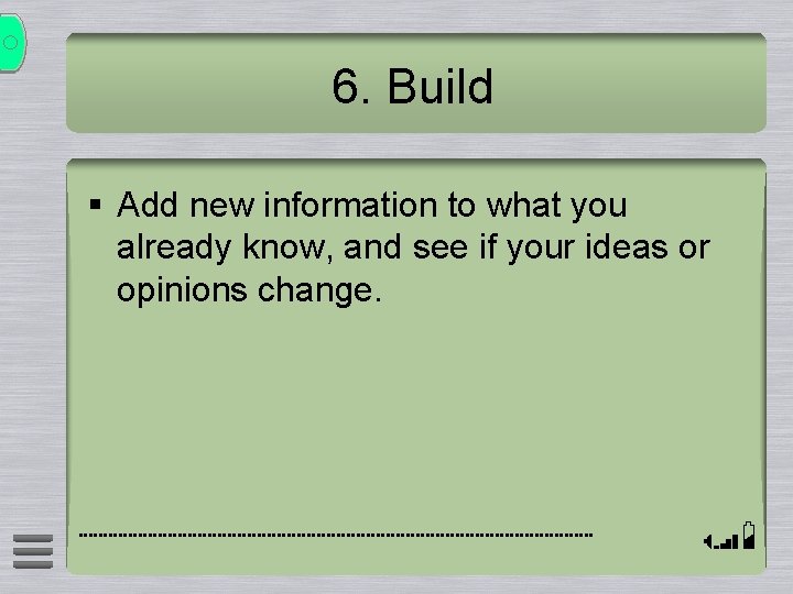 6. Build § Add new information to what you already know, and see if 6. Build § Add new information to what you already know, and see if
