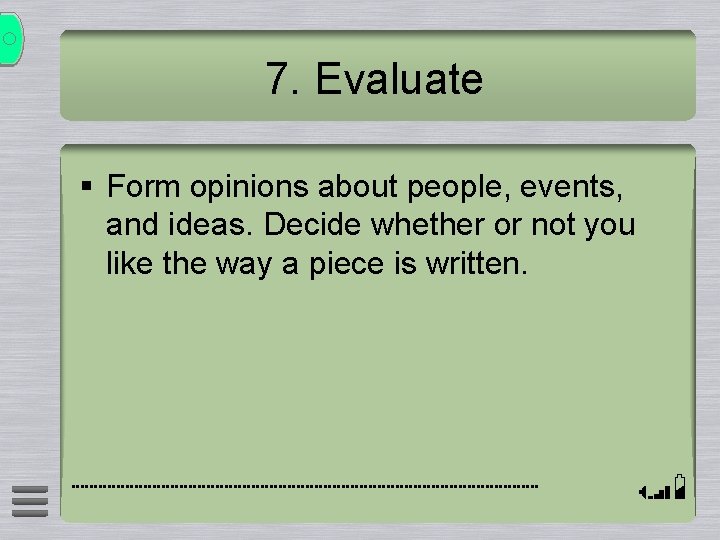 7. Evaluate § Form opinions about people, events, and ideas. Decide whether or not 7. Evaluate § Form opinions about people, events, and ideas. Decide whether or not
