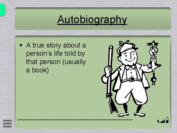 Autobiography § A true story about a person’s life told by that person (usually Autobiography § A true story about a person’s life told by that person (usually