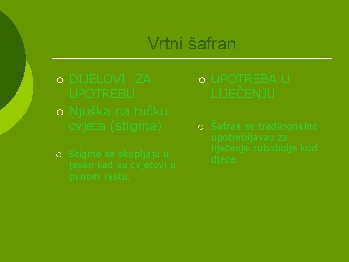 Vrtni šafran ¡ ¡ ¡ DIJELOVI ZA UPOTREBU Njuška na tučku cvjeta (stigma) Stigme