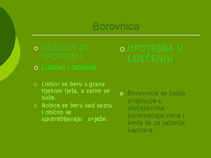 Borovnica ¡ ¡ DIJELOVI ZA UPOTREBU Listovi i bobice Listovi se beru s grana