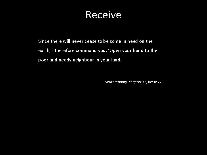 Receive Since there will never cease to be some in need on the earth,