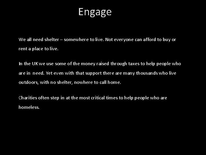 Engage We all need shelter – somewhere to live. Not everyone can afford to