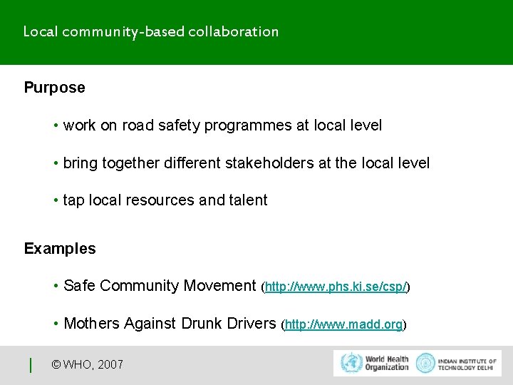 Local community-based collaboration Purpose • work on road safety programmes at local level •
