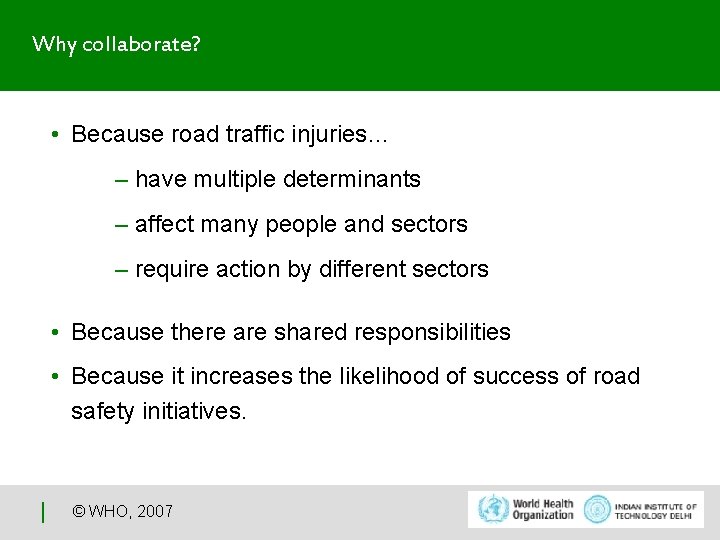 Why collaborate? • Because road traffic injuries… – have multiple determinants – affect many