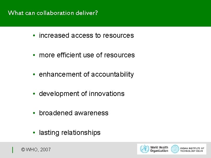 What can collaboration deliver? • increased access to resources • more efficient use of