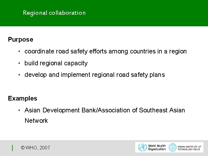 Regional collaboration Purpose • coordinate road safety efforts among countries in a region •