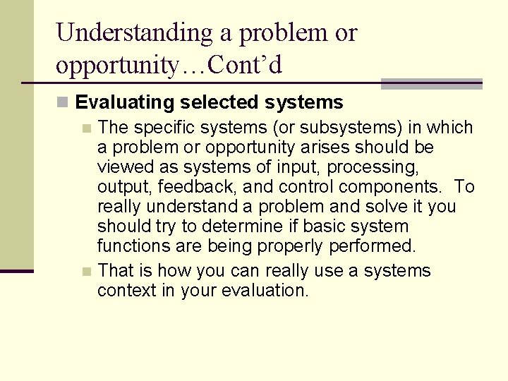 Understanding a problem or opportunity…Cont’d n Evaluating selected systems n The specific systems (or