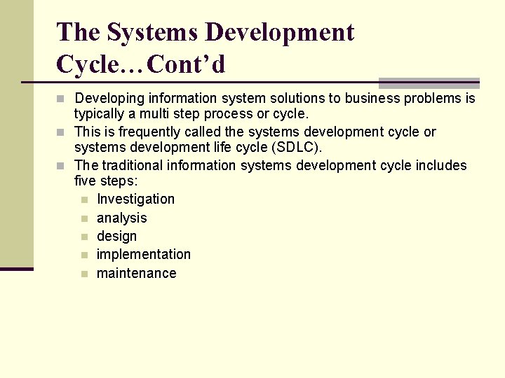 The Systems Development Cycle…Cont’d n Developing information system solutions to business problems is typically