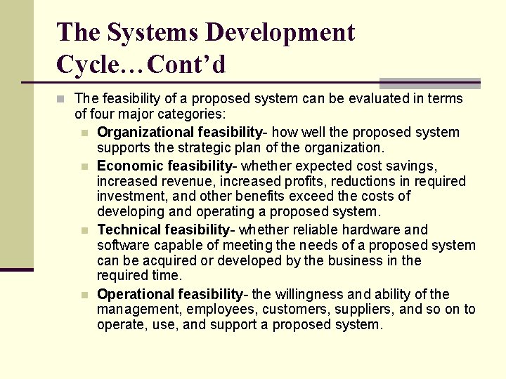 The Systems Development Cycle…Cont’d n The feasibility of a proposed system can be evaluated