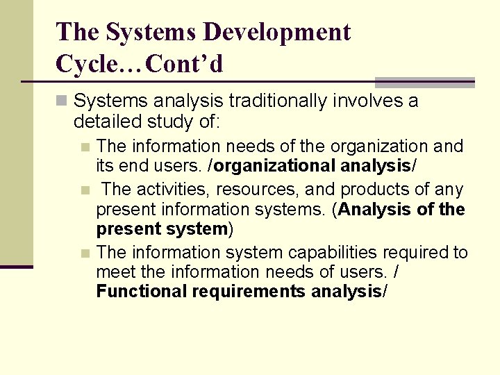 The Systems Development Cycle…Cont’d n Systems analysis traditionally involves a detailed study of: The