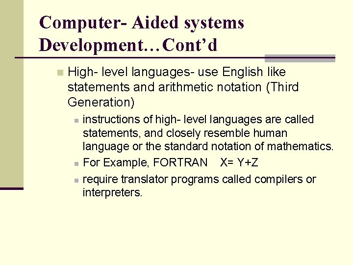 Computer- Aided systems Development…Cont’d n High- level languages- use English like statements and arithmetic