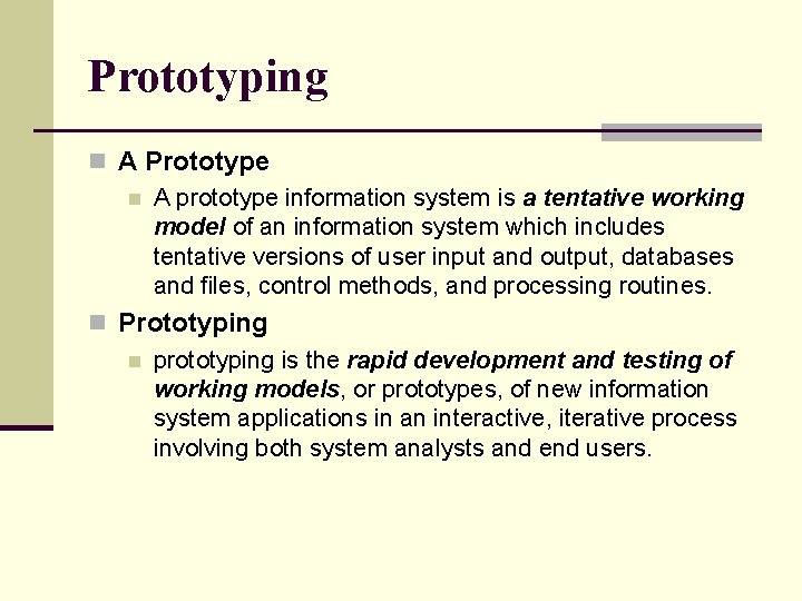 Prototyping n A Prototype n A prototype information system is a tentative working model