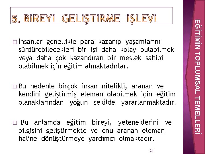genellikle para kazanıp yaşamlarını sürdürebilecekleri bir işi daha kolay bulabilmek veya daha çok kazandıran