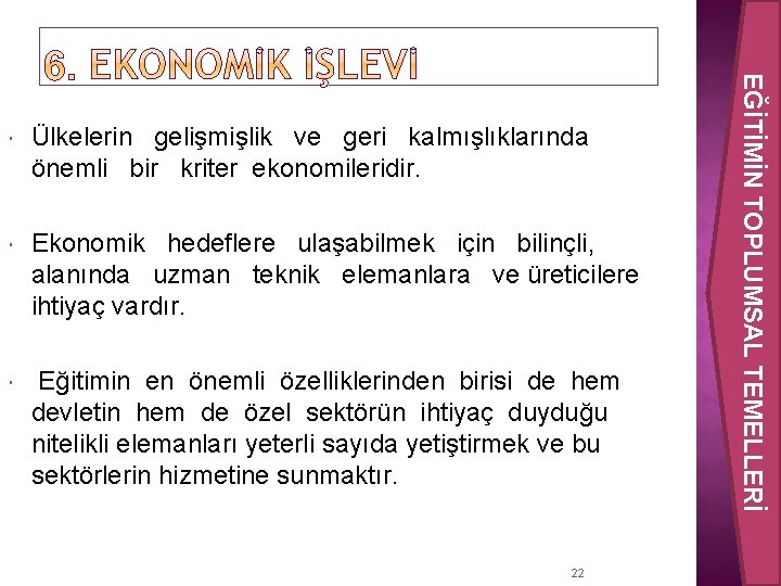 Ülkelerin gelişmişlik ve geri kalmışlıklarında önemli bir kriter ekonomileridir. Ekonomik hedeflere ulaşabilmek için bilinçli,